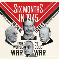 Six Months in 1945: From World War to Cold War