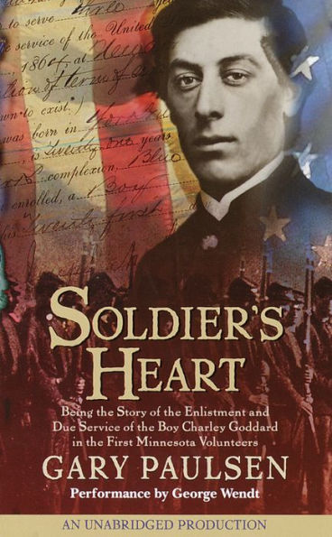 Soldier's Heart: Being the Story of the Enlistment and Due Service of the Boy Charley Goddard in the First Minnesota Volunteers