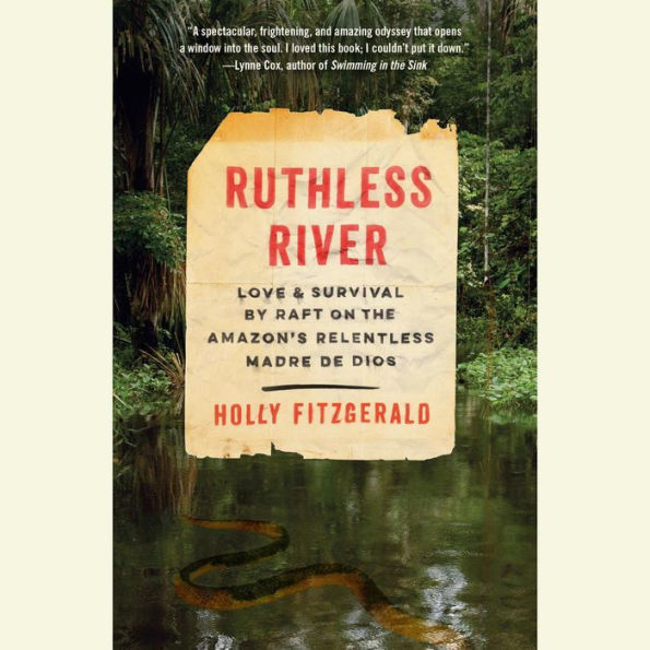 Ruthless River: Love and Survival by Raft on the Amazon's Relentless Madre de Dios