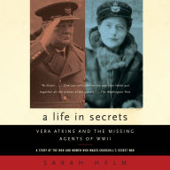 A Life in Secrets: Vera Atkins and the Missing Agents of WWII