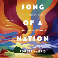 Song of a Nation: The Untold Story of Canada's National Anthem