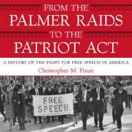 From the Palmer Raids to the Patriot Act: A History of the Fight for Free Speech in America