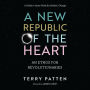 A New Republic of the Heart: An Ethos for Revolutionaries--A Guide to Inner Work for Holistic Change