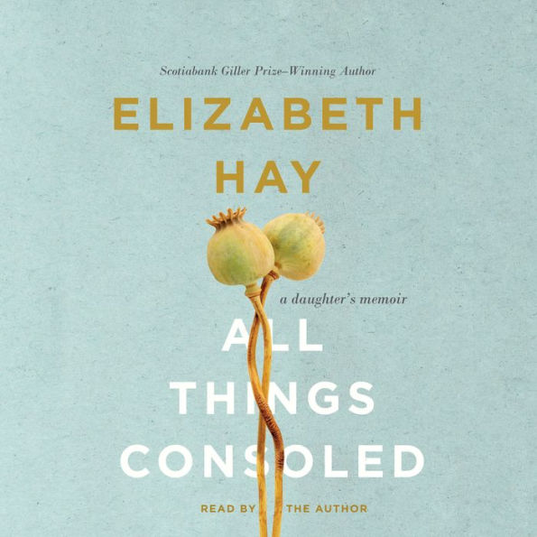 All Things Consoled: A daughter's memoir