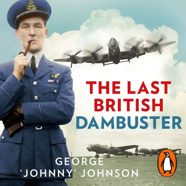 The Last British Dambuster by George Johnny Johnson, Michael Tudor ...