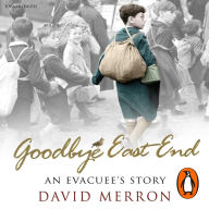 Goodbye East End: An Evacuee's Story