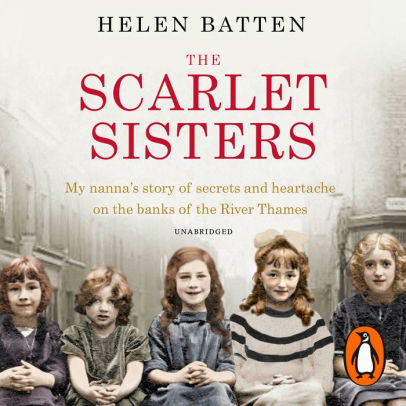 Title: The Scarlet Sisters: My nanna's story of secrets and heartache on the banks of the River Thames, Author: Helen Batten, Annie Aldington