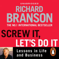 Screw It, Let's Do It: Lessons in Life and Business