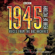 1945 - Year of Victory: Voices from the BBC Archives