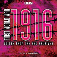 First World War: 1916: Voices from the BBC Archive