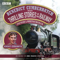 Benedict Cumberbatch Reads Thrilling Stories of the Railway: A BBC Radio Reading (Abridged)
