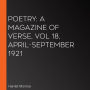 Poetry: A Magazine of Verse, Vol 18, April-September 1921