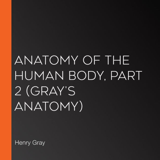 Anatomy of the Human Body, Part 2 (Gray's Anatomy) by Henry Gray ...