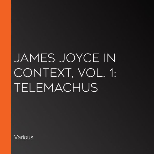 James Joyce in Context, Vol. 1: Telemachus