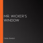 Mr. Wicker's Window