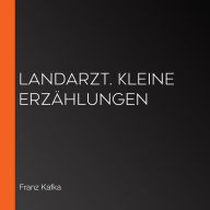 Landarzt. Kleine Erzählungen