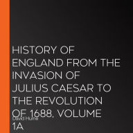 History of England from the Invasion of Julius Caesar to the Revolution of 1688, Volume 1A