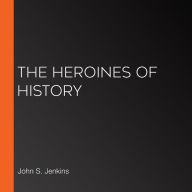 The Heroines of History