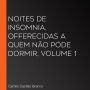 Noites de insomnia, offerecidas a quem não póde dormir, volume 1