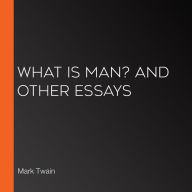 What is Man? and Other Essays