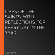 Lives of the Saints: With Reflections for Every Day in the Year