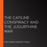 The Catiline Conspiracy and the Jugurthine War
