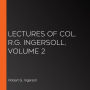 Lectures of Col. R.G. Ingersoll, Volume 2