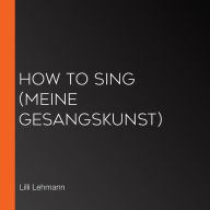 How to Sing (Meine Gesangskunst)