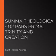 Summa Theologica - 02 Pars Prima, Trinity and Creation