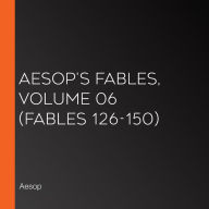 Aesop's Fables, Volume 06 (Fables 126-150)