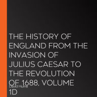 The History of England from the Invasion of Julius Caesar to the Revolution of 1688, Volume 1D
