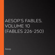 Aesop's Fables, Volume 10 (Fables 226-250)