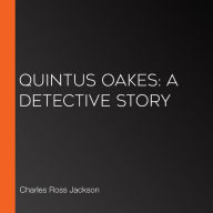 Quintus Oakes: A Detective Story