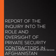 Report of the Inquiry into the Role and Oversight of Private Security Contractors in Afghanistan