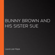 Bunny Brown and His Sister Sue