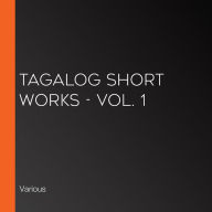 Tagalog Short Works - Vol. 1