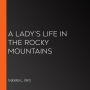 A Lady's Life in the Rocky Mountains