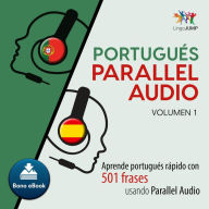 Portugués Parallel Audio - Aprende portugués rápido con 501 frases usando Parallel Audio - Volumen 1