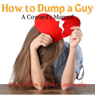 How to Dump a Guy: A Coward's Manual (Abridged)