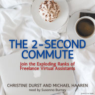 The 2-Second Commute: Join the Exploding Ranks of Freelance Virtual Assistants (Abridged)