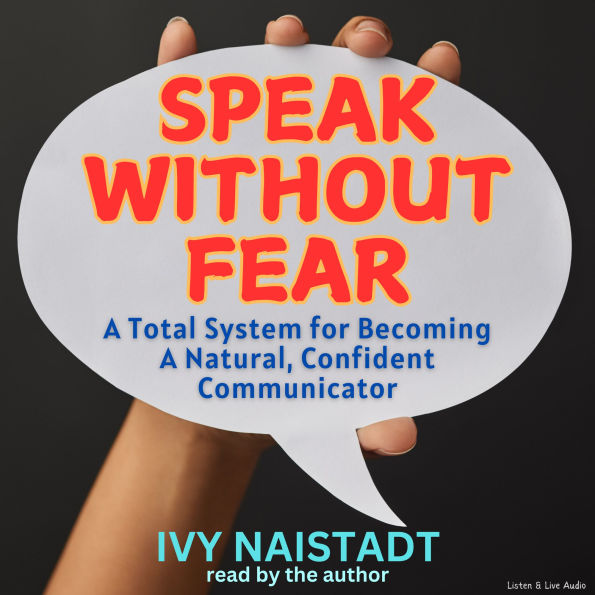 Speak Without Fear: A Total System for Becoming a Natural, Confident Communicator (Abridged)