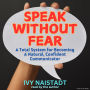 Speak Without Fear: A Total System for Becoming a Natural, Confident Communicator (Abridged)