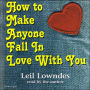 How to Make Anyone Fall in Love With You (Abridged)