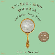 You Don't Look Your Age...: and Other Fairy Tales
