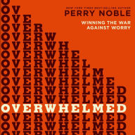 Overwhelmed: Winning the War Against Worry