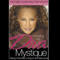 Unveiling the Diva Mystique: Taking Victorious Living to the Next Level (Abridged)