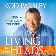 Living on Our Heads: Righting an Upside-Down Culture