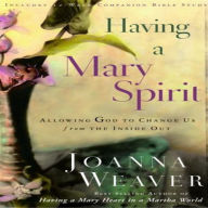 Having a Mary Spirit: Allowing God to Change Us from the Inside Out