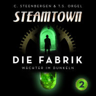 Steamtown - Die Fabrik (2): WÃ¤chter im Dunkeln