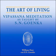 The Art of Living: Vipassana Meditation as Taught by S.N. Goenka